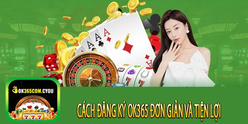 Cách đăng ký OK365 đơn giản và tiện lợi