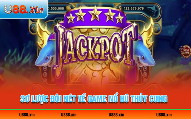 Sơ lược đôi nét chung về game nổ hũ thủy cung